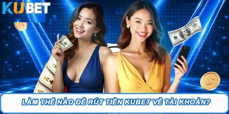 Điều kiện cần và đủ để thực hiện lệnh rút tiền Kubet thành công